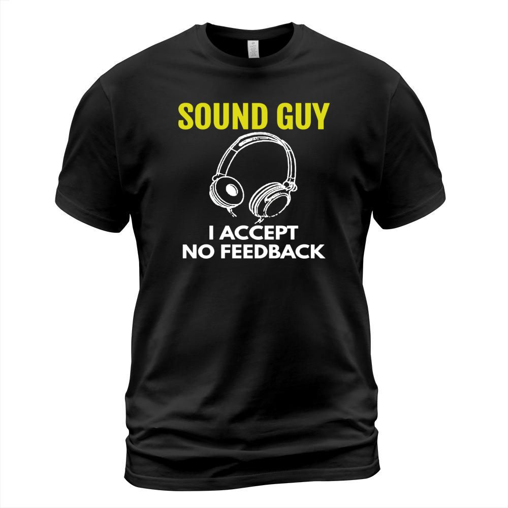 Mens Audio Engineer Shirt Sound Guy I Accept No Feedback T Shirt T-Shirt Unisex