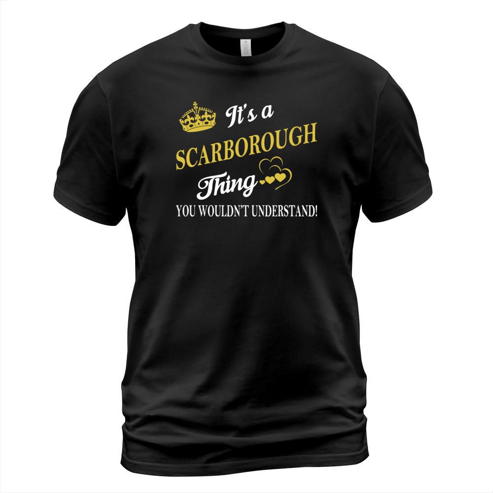 SCARBOROUGH Shirts - Its a SCARBOROUGH Thing You Wouldnt Understand Name Shirts T-Shirt Unisex