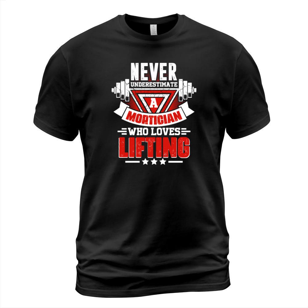 Never Underestimate Mortician Gym Workout Fitness T-Shirt Unisex
