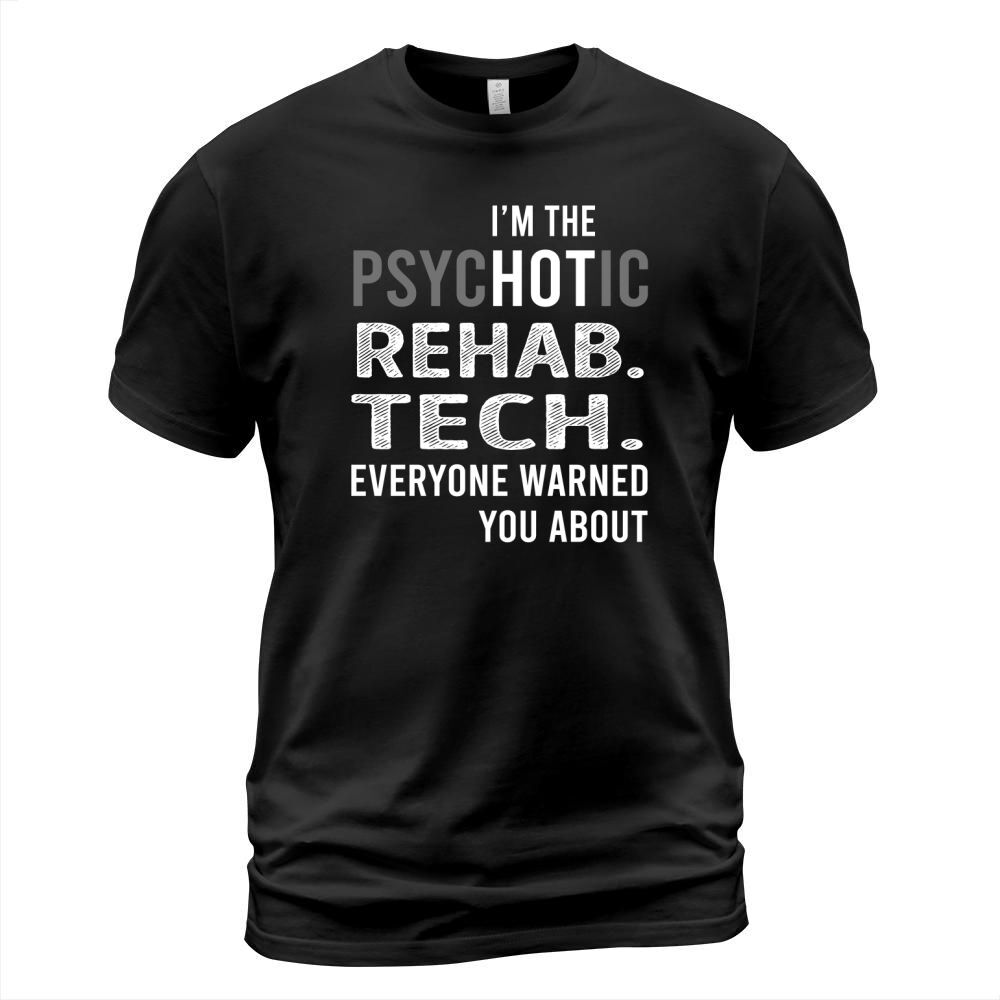 PsycHOTic Rehab. Tech. Job Shirts T-Shirt Unisex