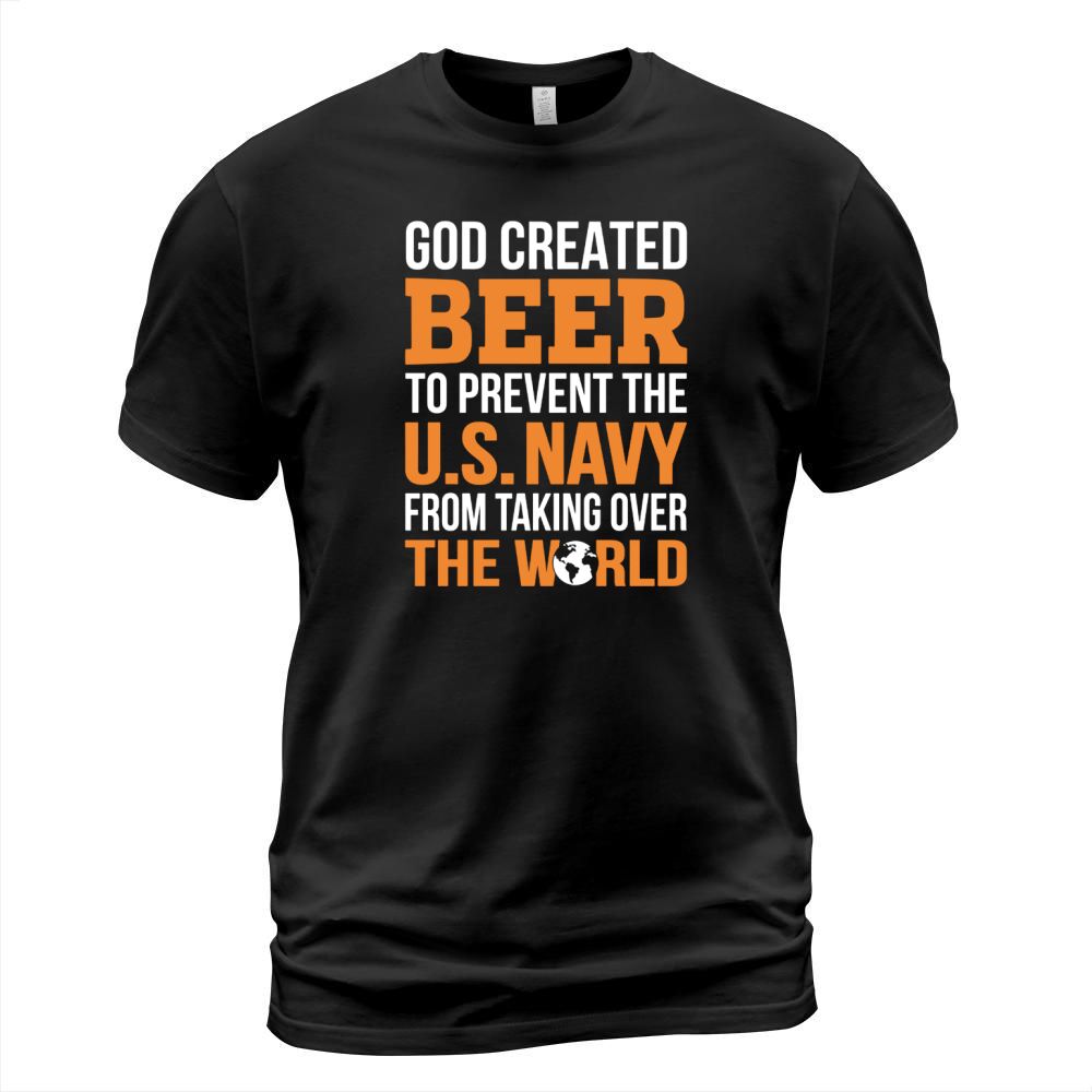 GOD CREATED BEER TO PREVENT THE US NAVY FROM TAKING OVER THE WORLD T-Shirt Unisex
