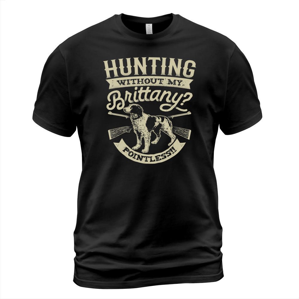 Hunting Without My Brittany Pointless T shirt Vintage Dog T-Shirt T-Shirt Unisex