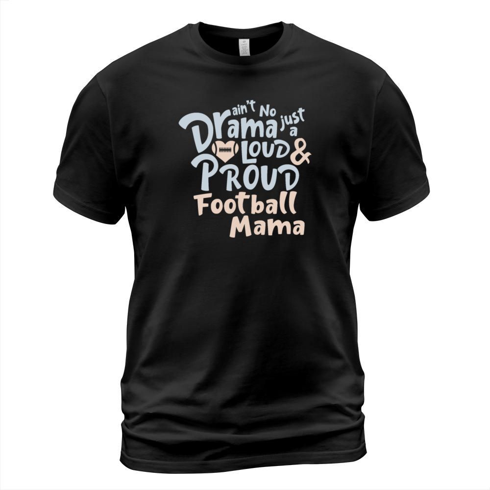 Aint No Drama Just A Loud And Proud Football Mama T-Shirt Unisex