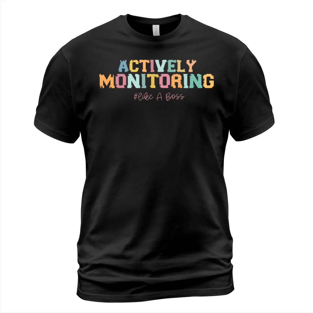 ACTIVELY MONITORING LIKE A BOSS T-Shirt Unisex
