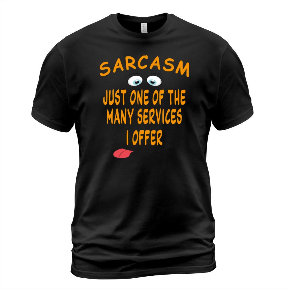 Sarcasm just one of the many services I offer T-Shirt Unisex