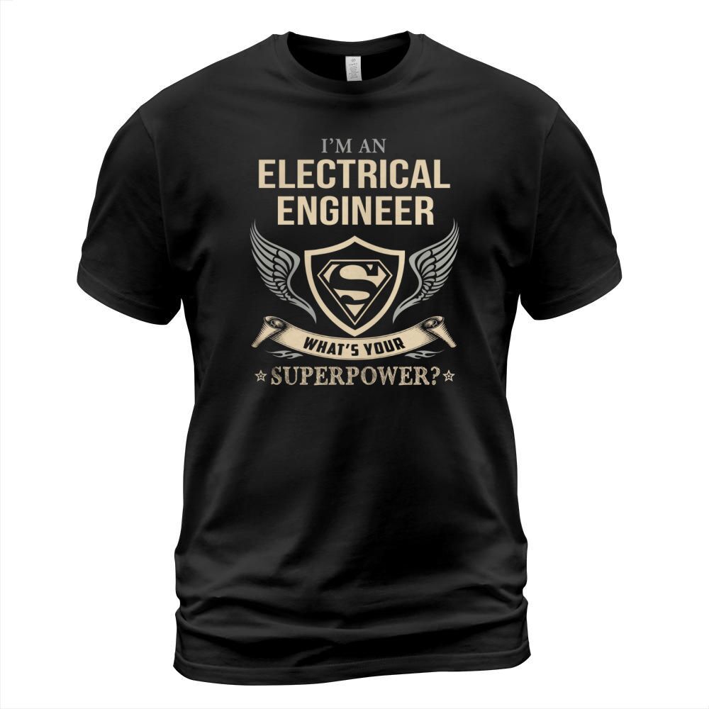 ELECTRICAL ENGINEER - WHAT IS YOUR SUPERPOWER T-Shirt Unisex