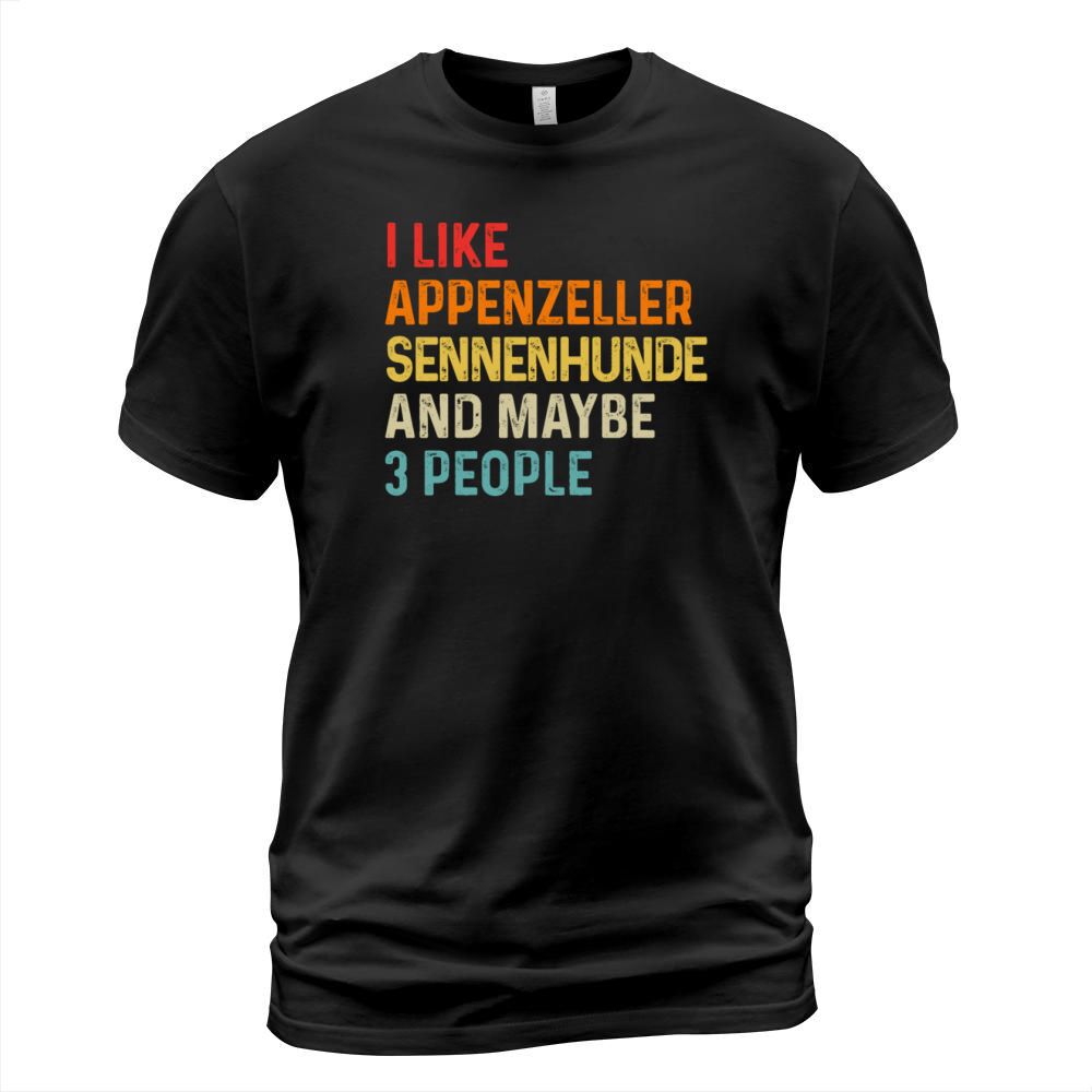 I Like Appenzeller Sennenhunde And Maybe 3 People T-Shirt Unisex