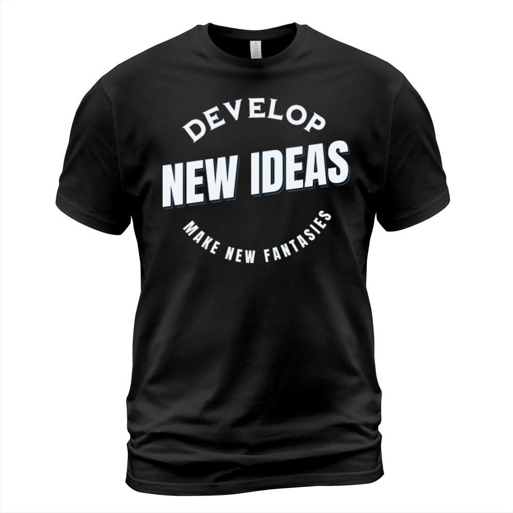 Develop New Ideas Make New Fantasies T-Shirt Unisex