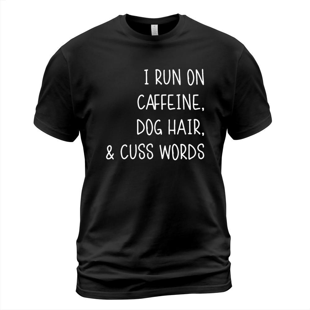 I run on caffeine dog hair and cuss words T-Shirt Unisex