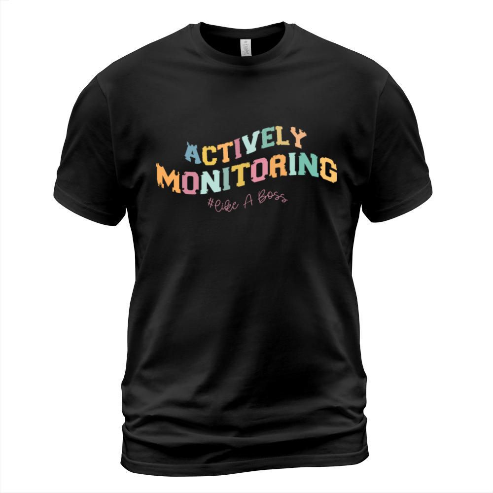 ACTIVELY MONITORING LIKE A BOSS T-Shirt Unisex