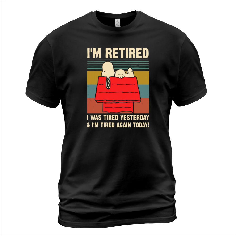 Snoopy i’m retired i was tired yesterday & i’m tired again today shirt T-Shirt Unisex