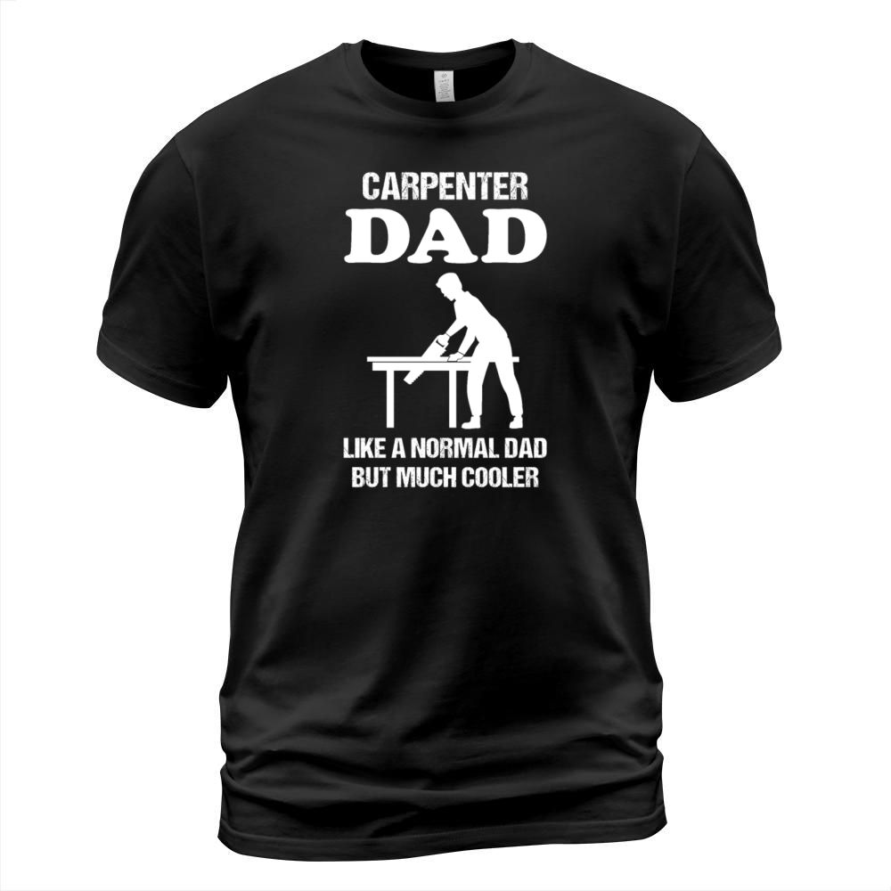 Carpenter Dad Quote Carpenter Profession Gift T-Shirt Unisex