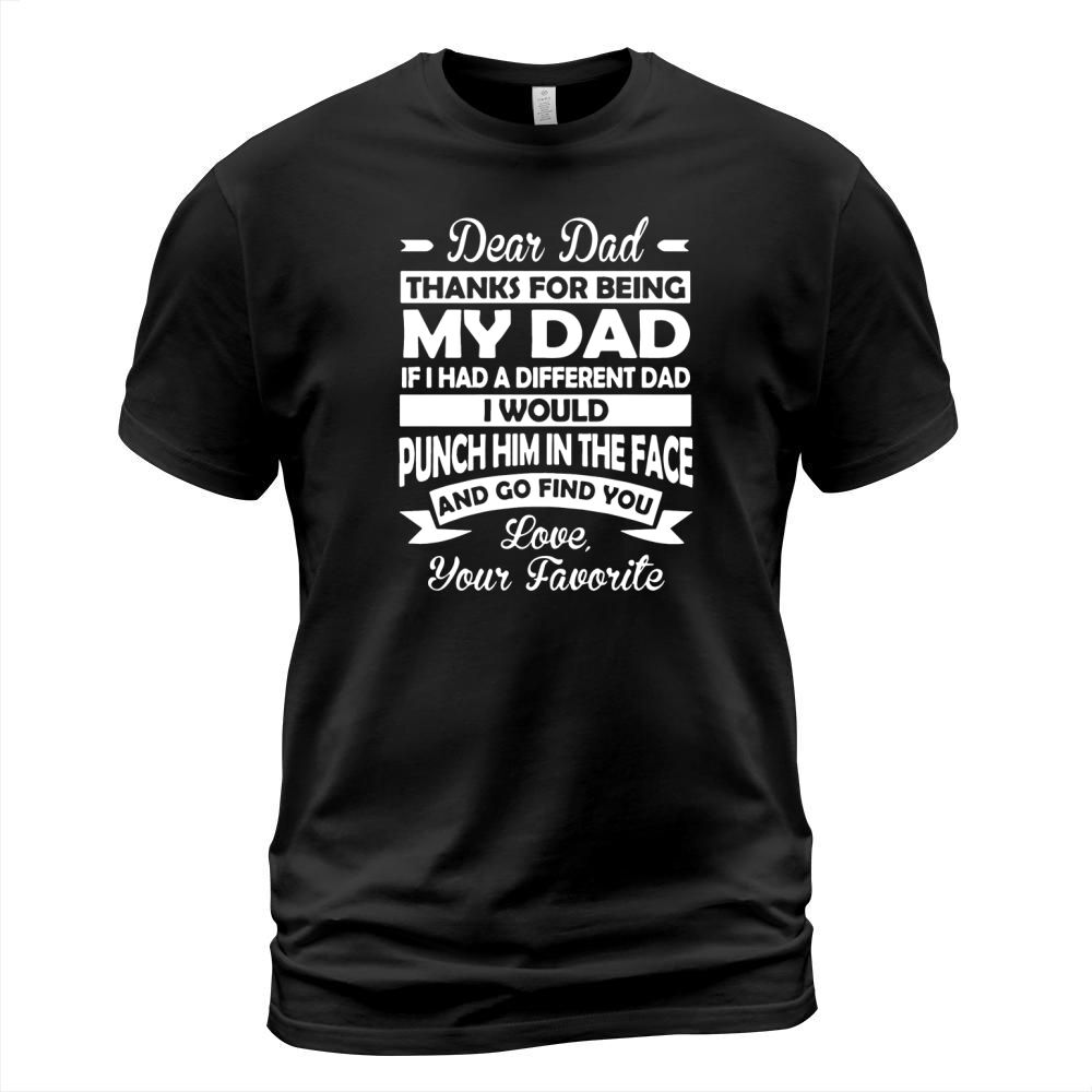 Dear dad thanks for being my dad if i had a different dad punch him t-shirts T-Shirt Unisex