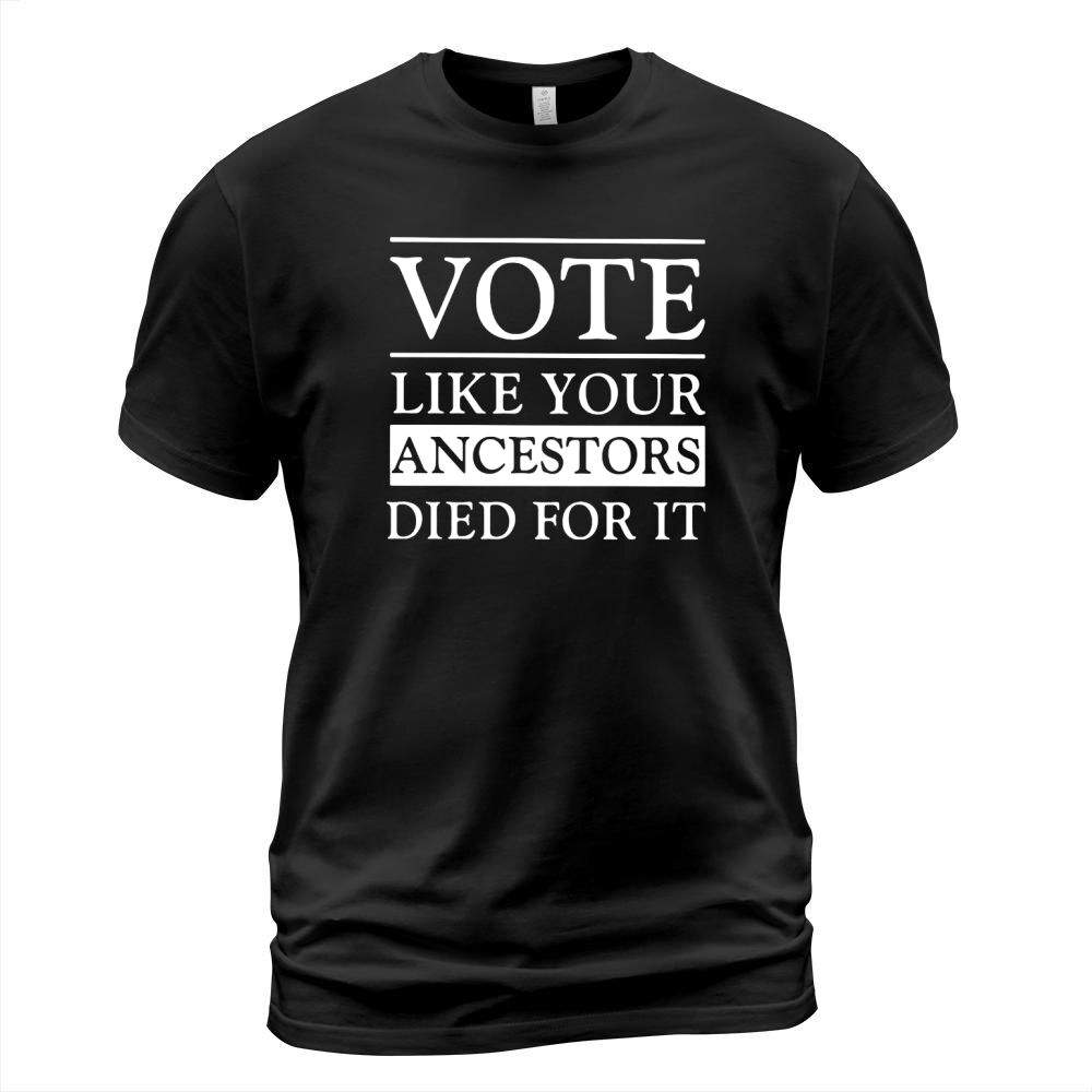Vote like your ancestors died for it classic T-Shirt Unisex