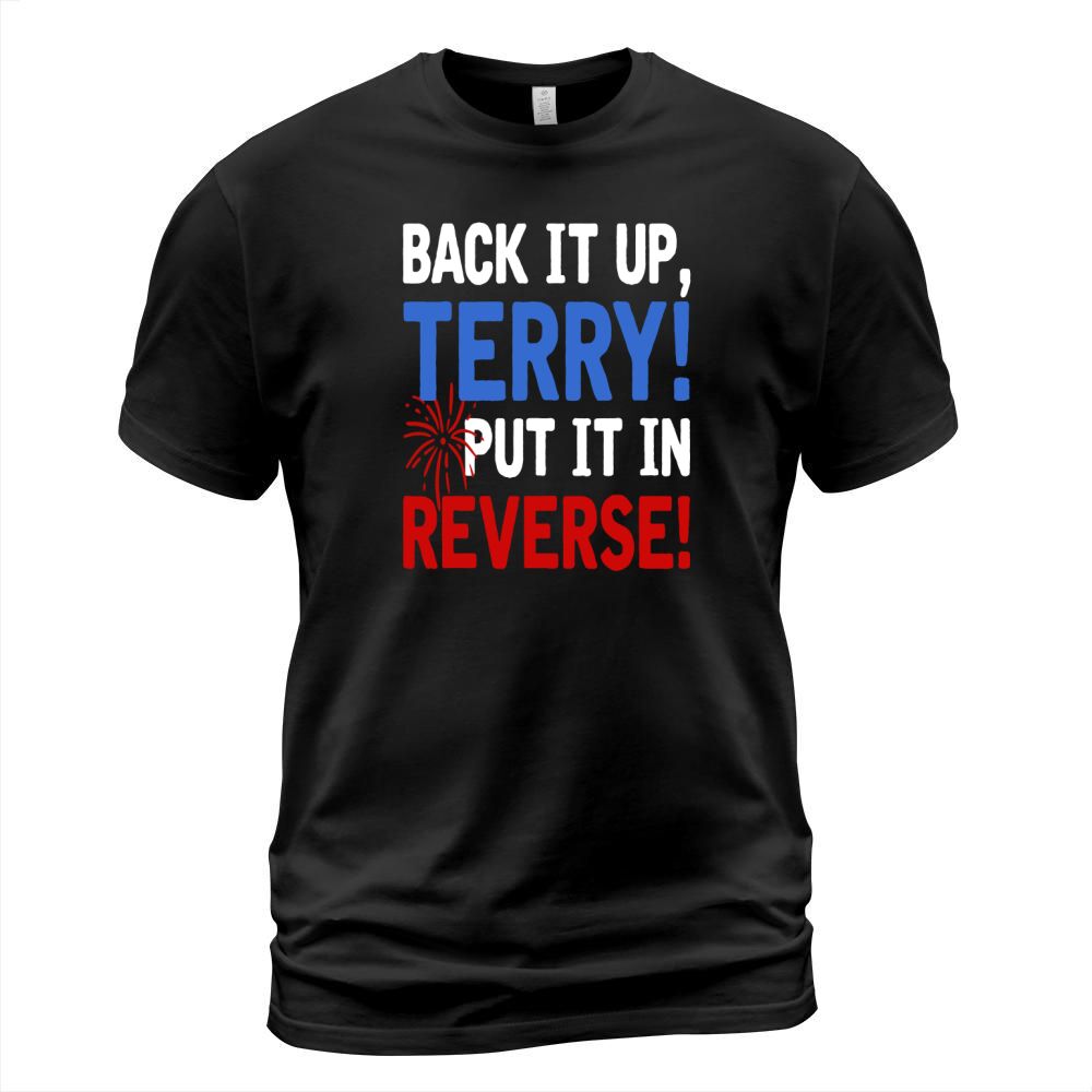 Back It Up Terry Put It In Reverse Firework 4th Of July shirt T-Shirt Unisex