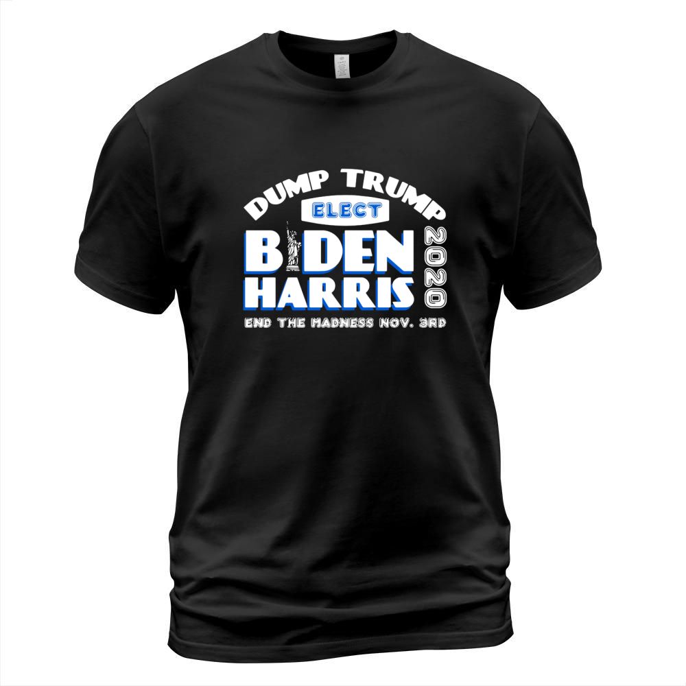 Dump Trump Elect Biden Harris 2020 End The Madness shirt T-Shirt Unisex