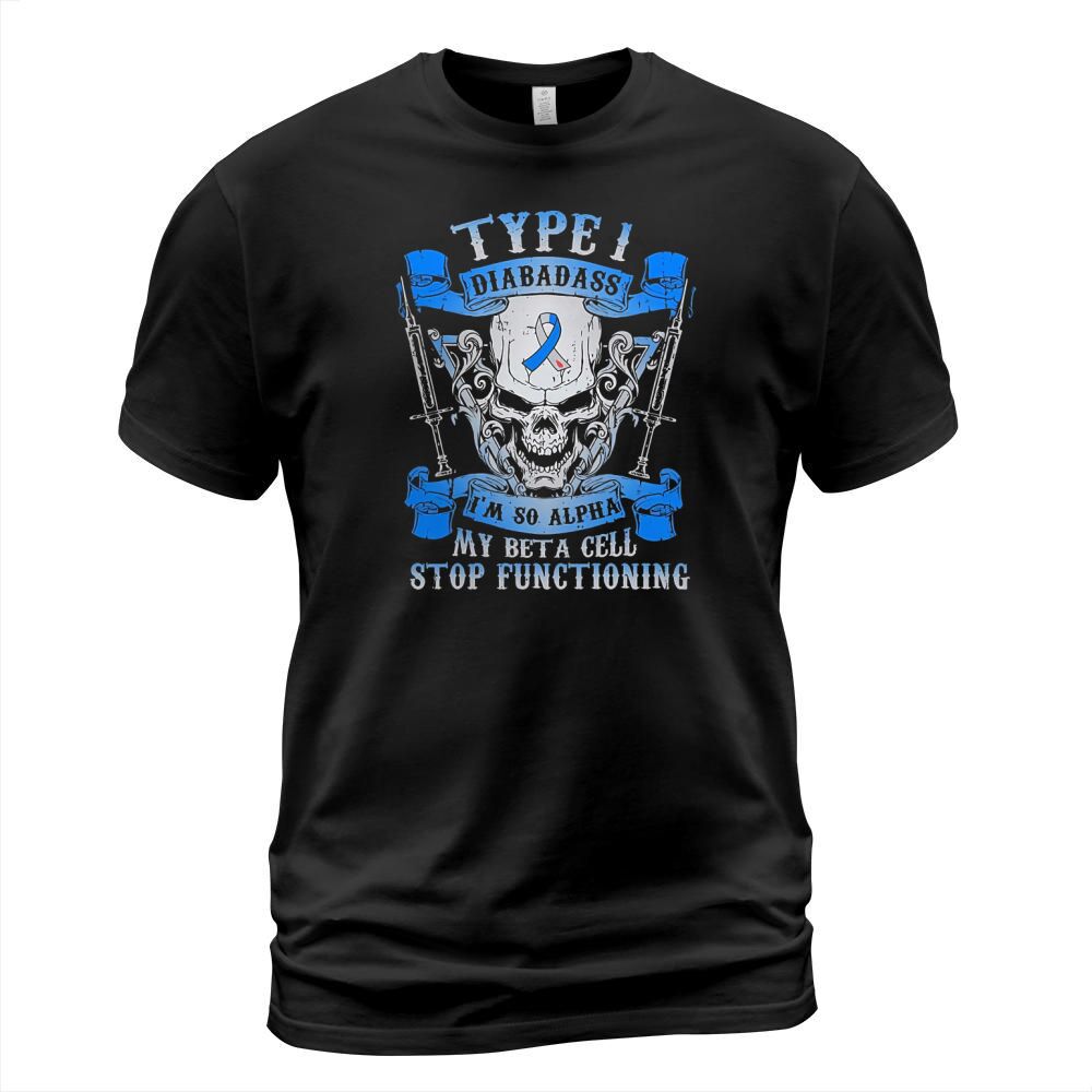 Skull type 1 diabadass im so alpha my beta cell stop functioning shirt T-Shirt Unisex