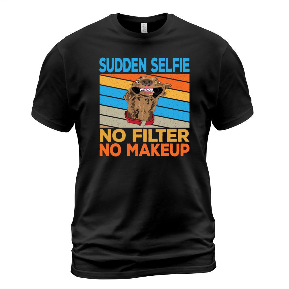 Sudden Selfie Dog No Filter No Makeup T-Shirt Unisex