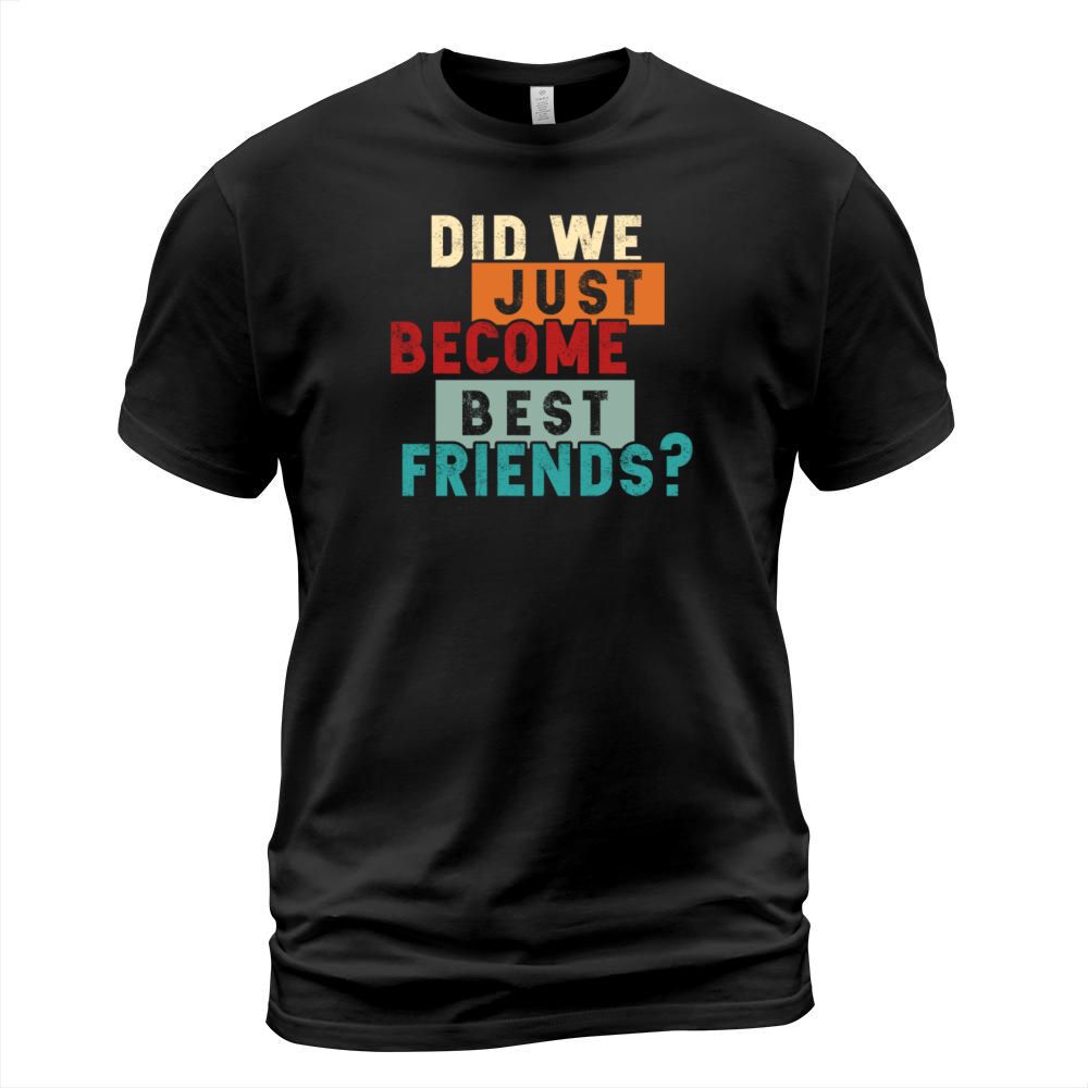 Did We Just Become Best Friends Matching T-Shirt Unisex