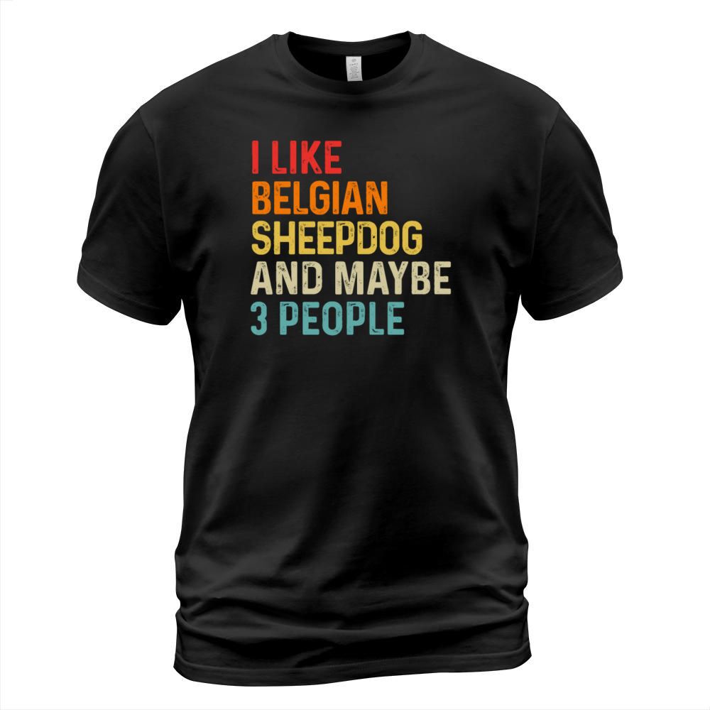 I Like Belgian Sheepdog And Maybe 3 People Dog T-Shirt Unisex