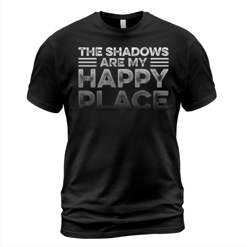 The shadows are my happy place Quote for a Stage T-Shirt Unisex