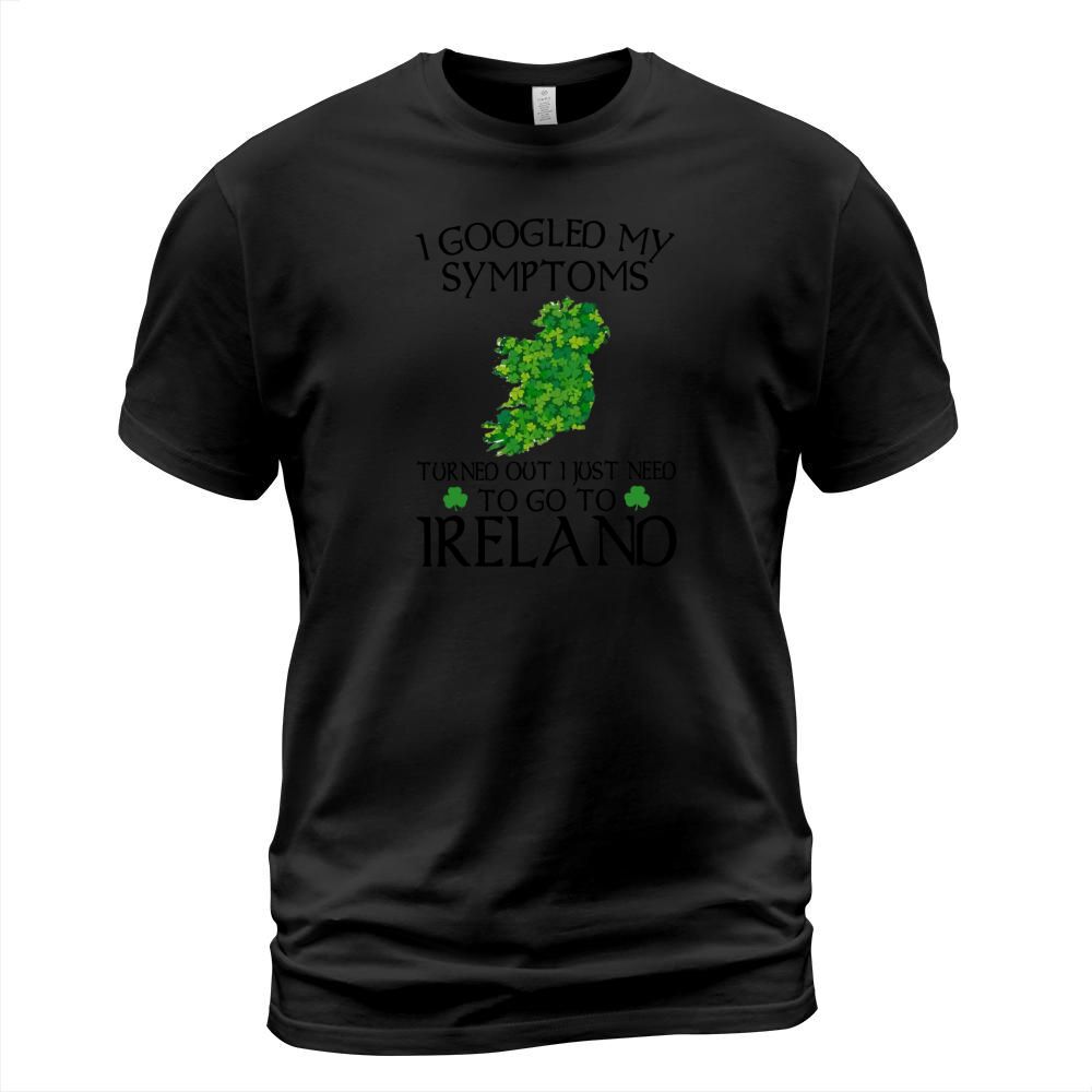 I googled my symptom turned out i just need to go to Ireland map shirt T-Shirt Unisex