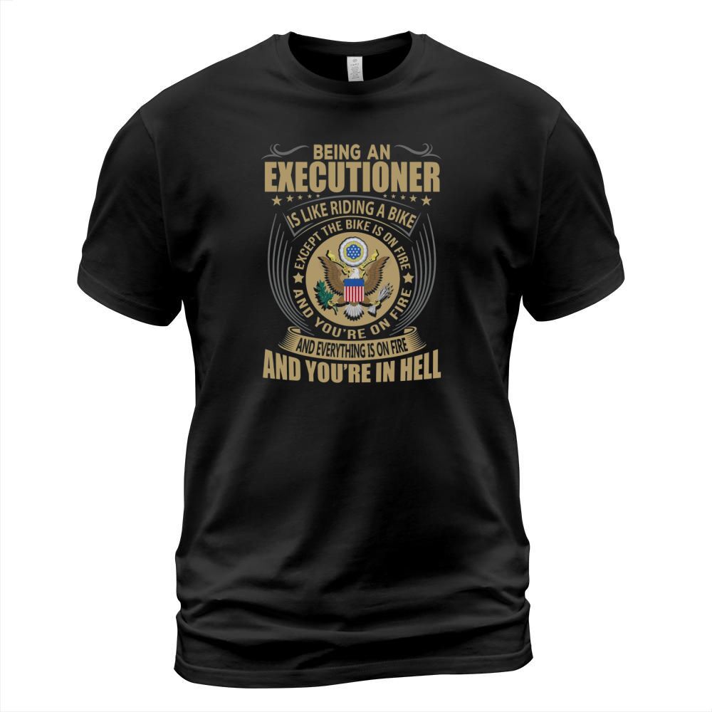 Being an Executioner like Riding a Bike Job Title Shirts T-Shirt Unisex