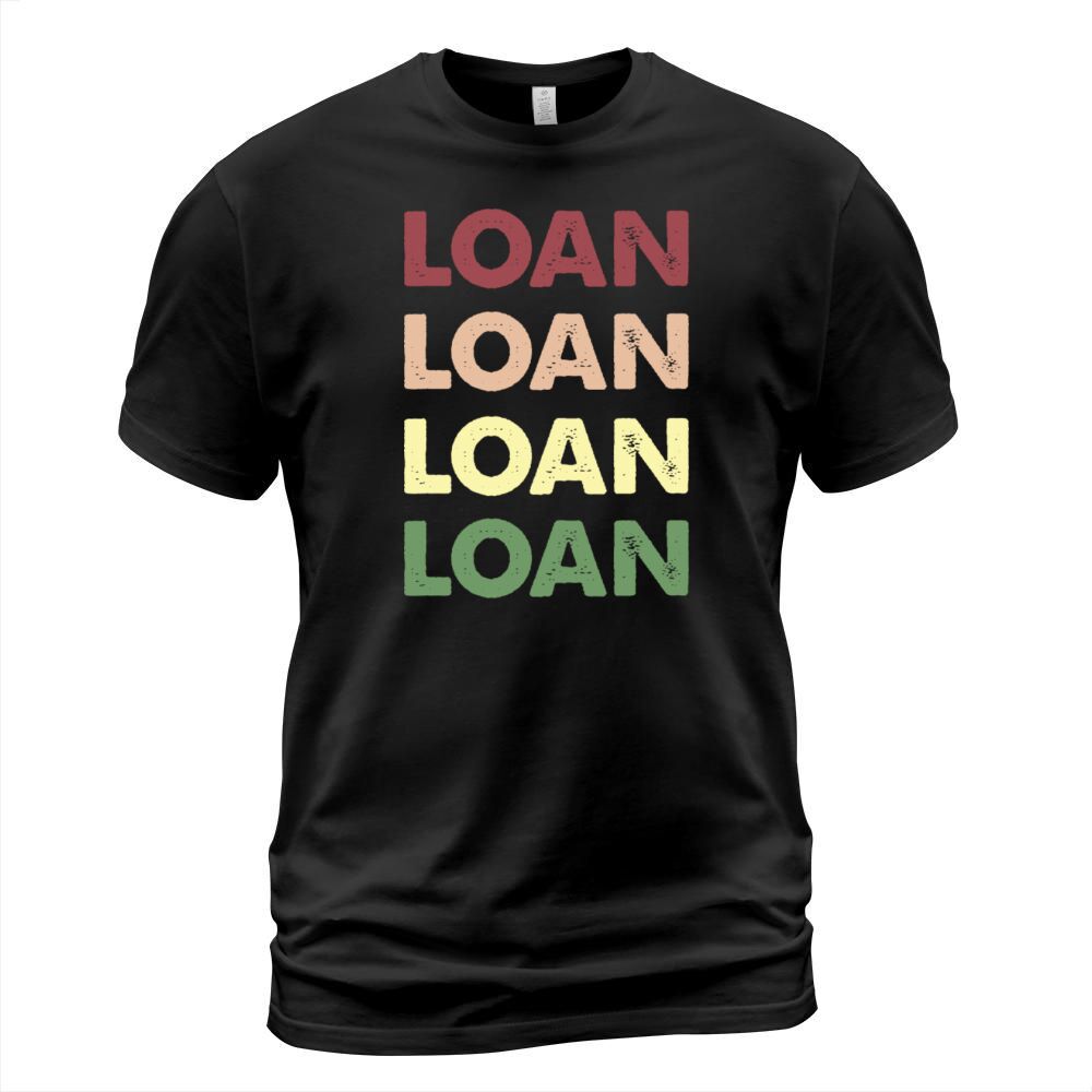 Loan Shirt - Funny Personalized Name Loan T-Shirt Unisex