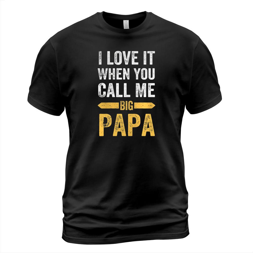 Mens I love it when you call me big Papa T-Shirt T-Shirt Unisex