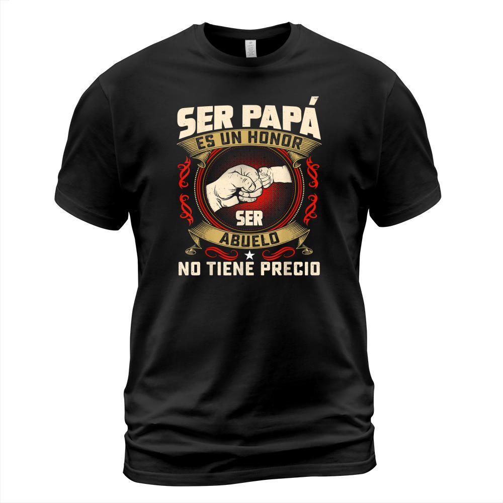 Ser Papa Es Un Honor Ser Abuelo No Tiene Precio T-shirt Dad T-Shirt Unisex