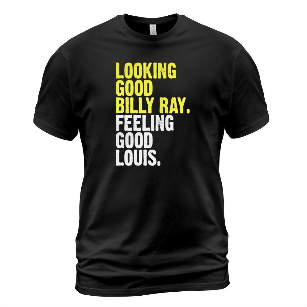 Looking good billy ray feeling good louis T-Shirt T-Shirt Unisex