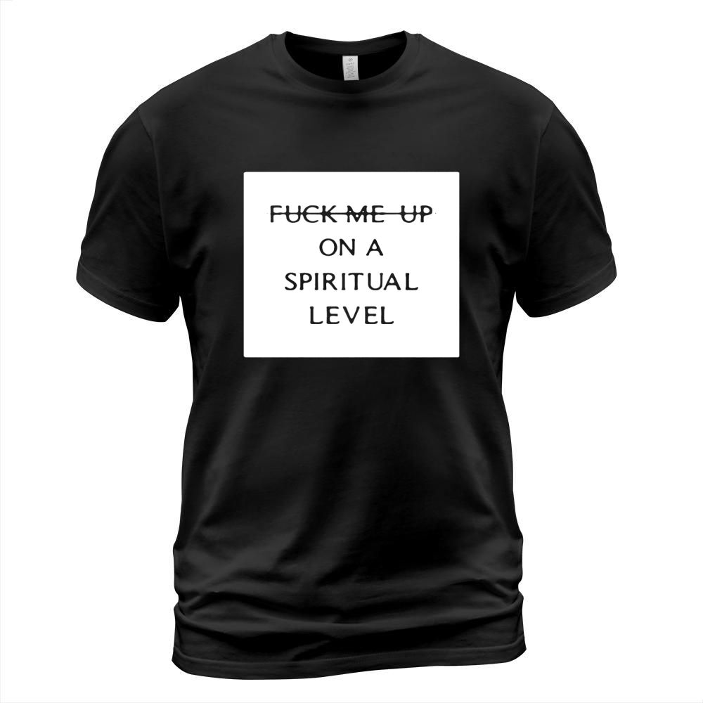 Fuck me up on a spiritual level T-Shirt Unisex