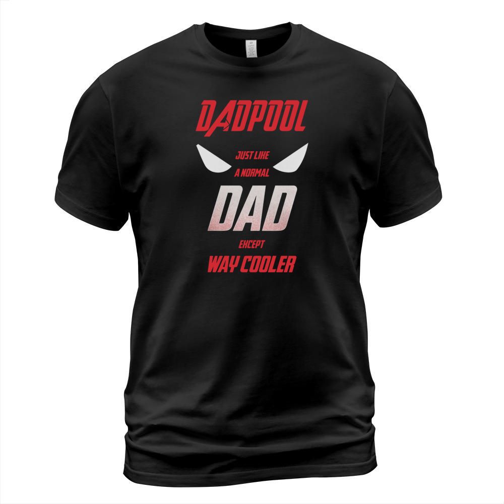 DADPOOL JUST LIKE A NORMAL DAD EXCEPT WAY COOLER T SHIRT DAD T SHIRT T-Shirt Unisex