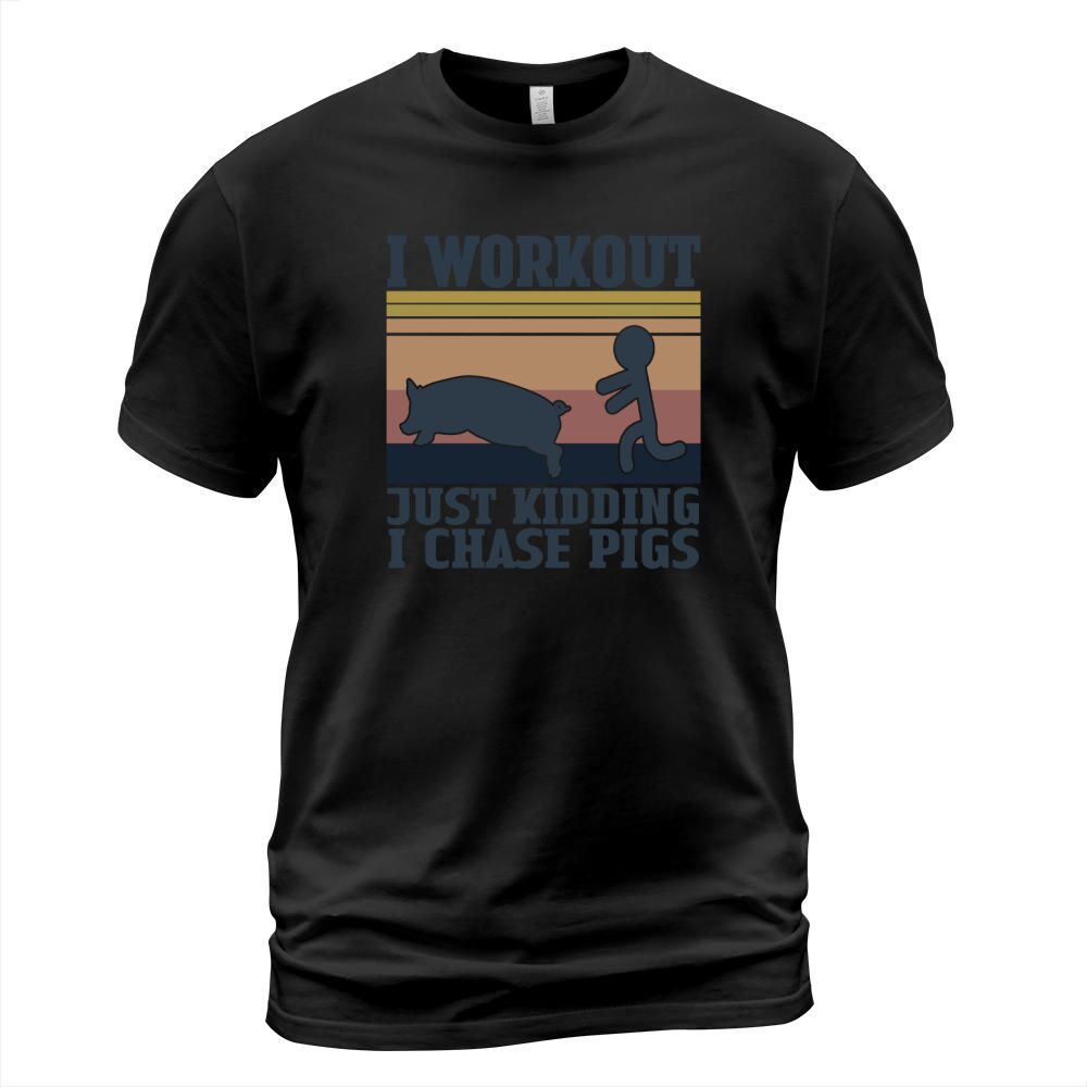 I Workout Just Kidding I Chase Pigs Vintage Shirt T-Shirt Unisex