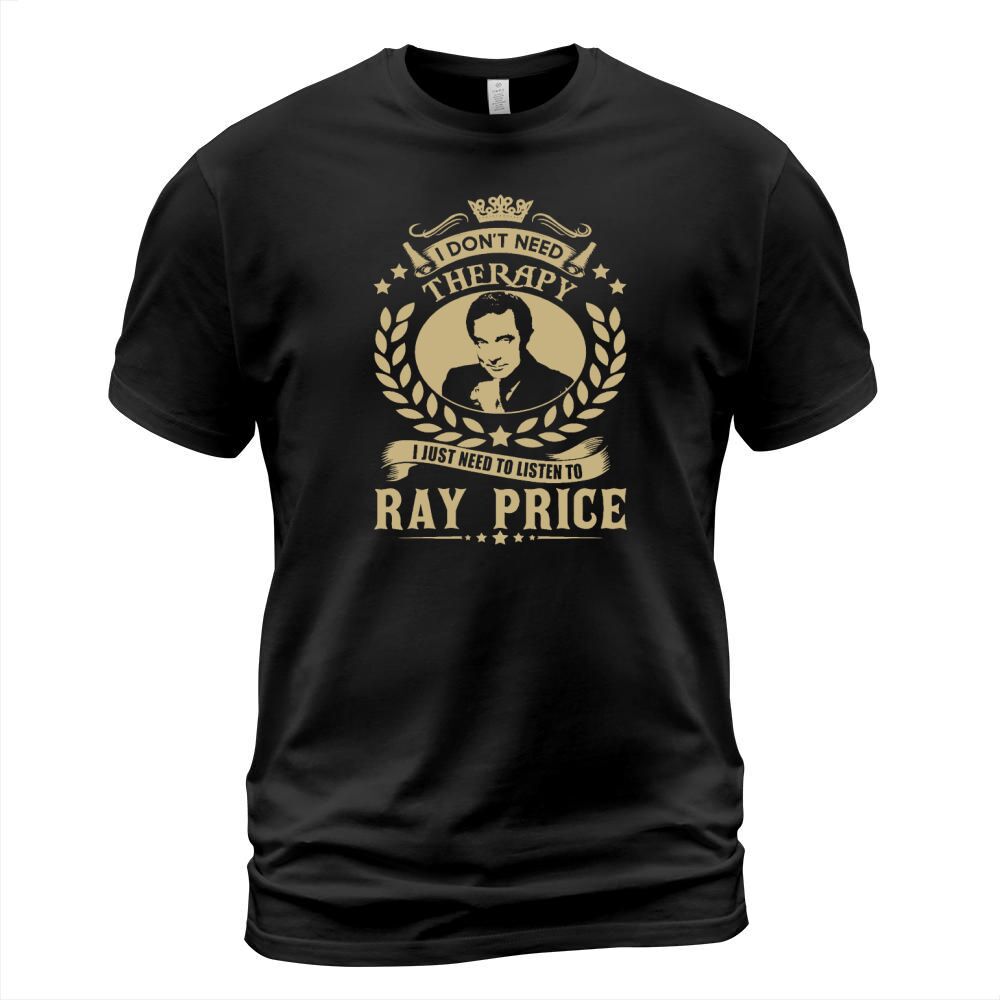 I Dont Need Therapy I Just Need To Listen To Ray Price TShirt T-Shirt Unisex