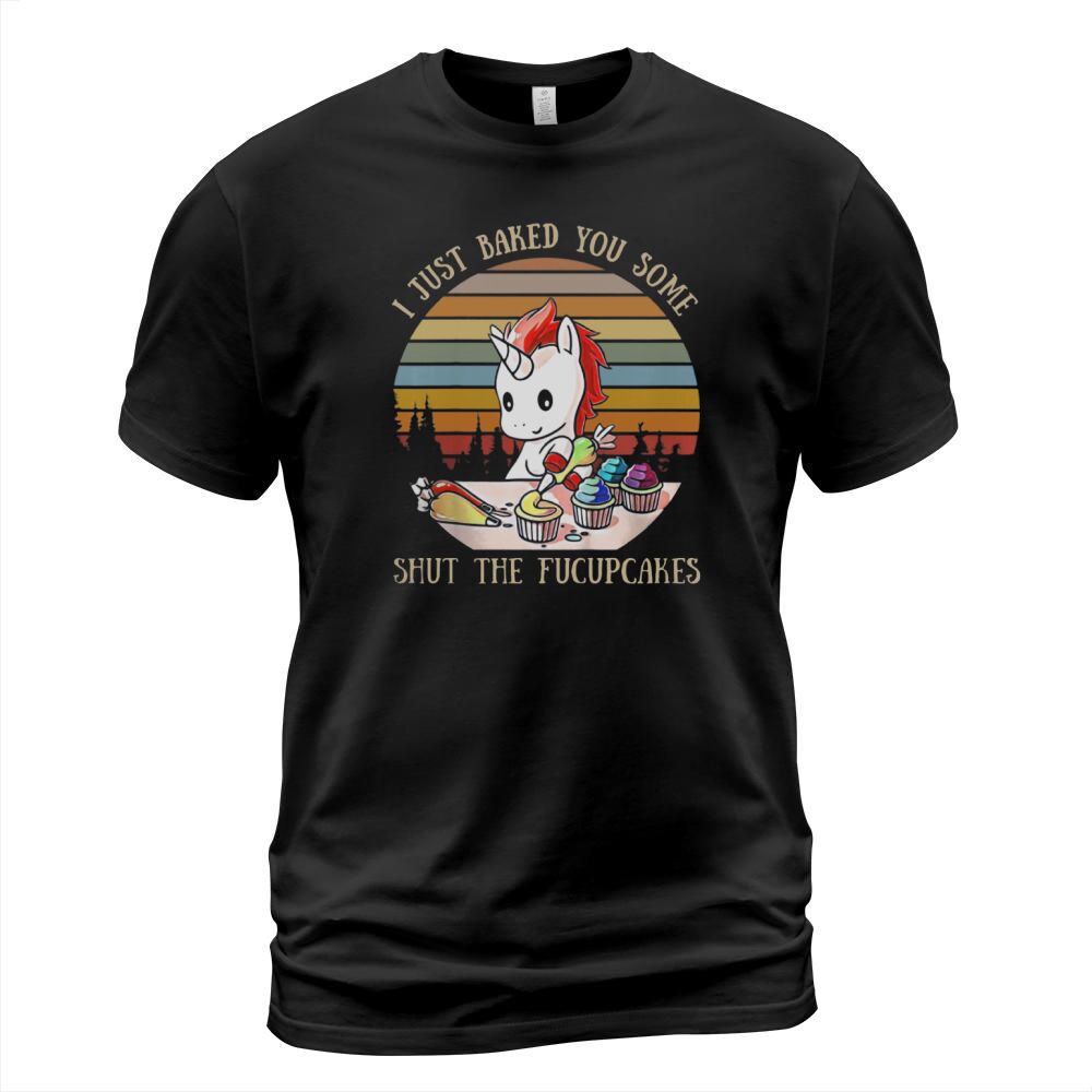 Unicorn I Just Baked You Some Shut The Fucupcakes Vintage T-Shirt Unisex