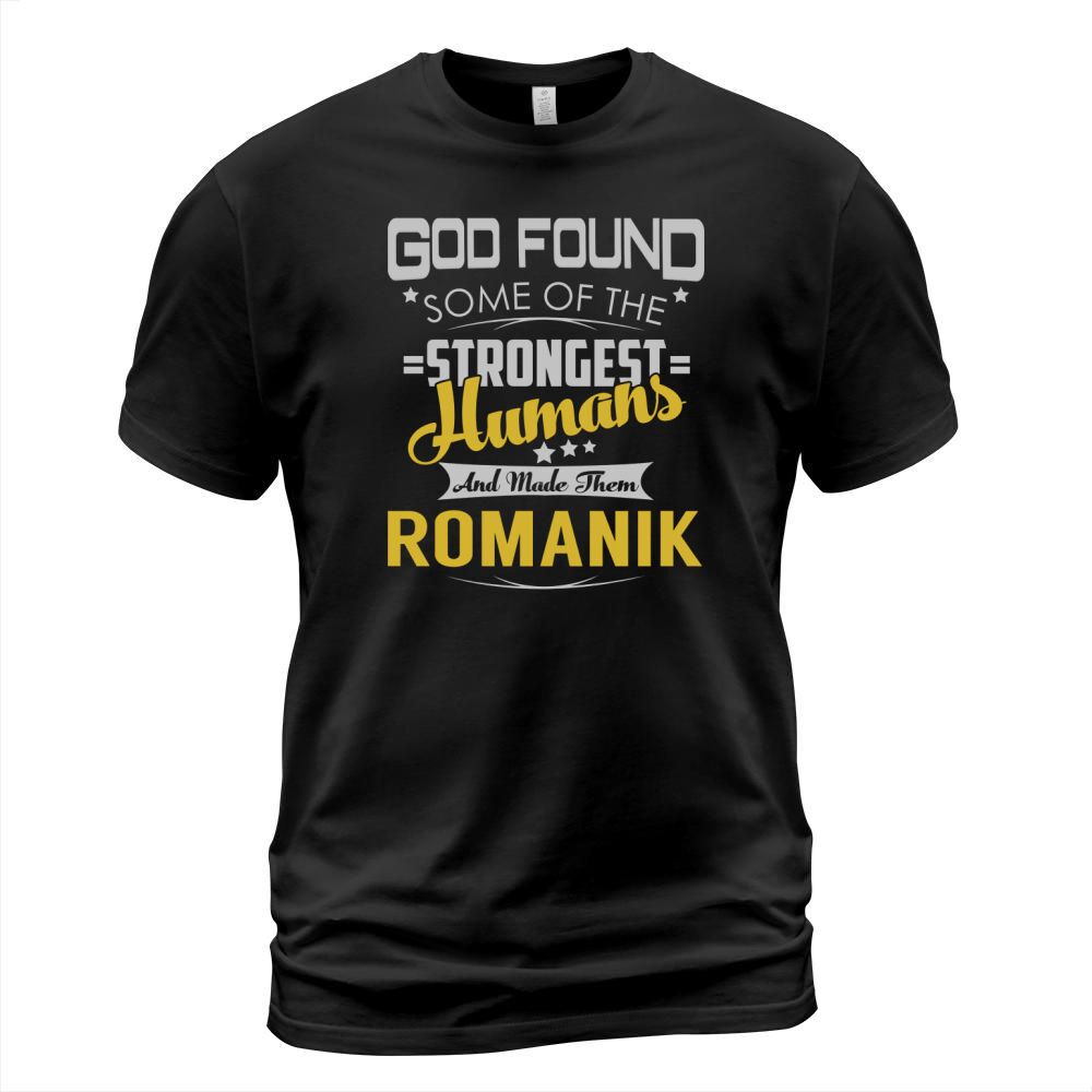 God Found Some of the Strongest Humans And Made Them ROMANIK Name Shirts T-Shirt Unisex