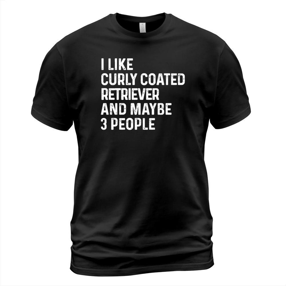 I Like Curly Coated Retriever And Maybe 3 People T-Shirt Unisex