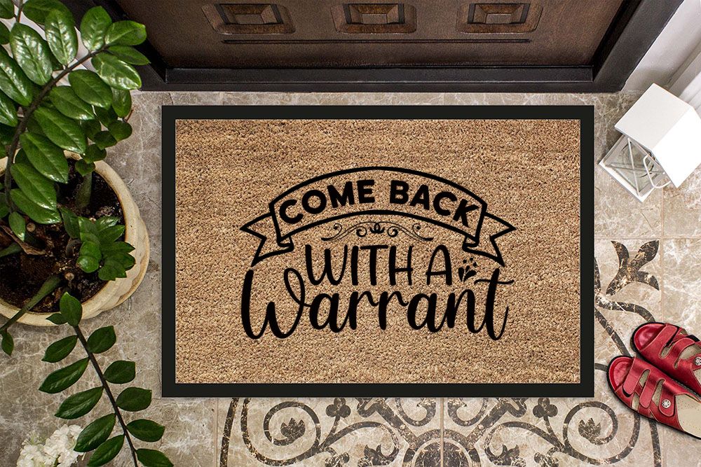 come back with a warrant Doormats
