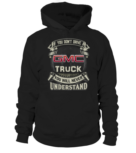 IF YOU DONT DRIVE A GMC Hoodie Unisex