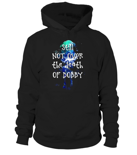 Still Not Over The Death Of Dobby Hoodie Unisex