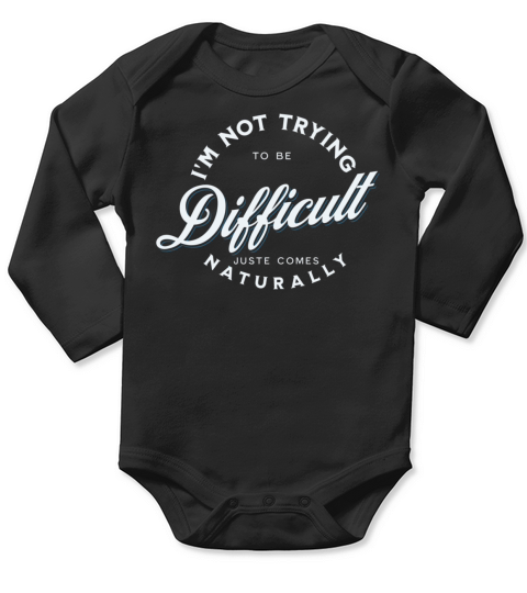 I m Not Trying To Be Difficult Long Sleeve Baby One-Piece
