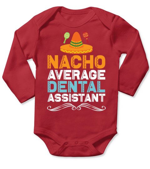 Nacho Average Dental Assistant Gift Ideas T Shirt Long Sleeve Baby One-Piece