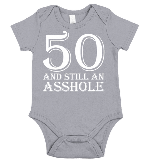 50 and Still an Asshole T Shirt Short Sleeve Baby One-Piece