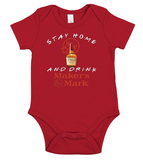 Stay home and drink Maker’s Mark shirt Short Sleeve Baby One-Piece
