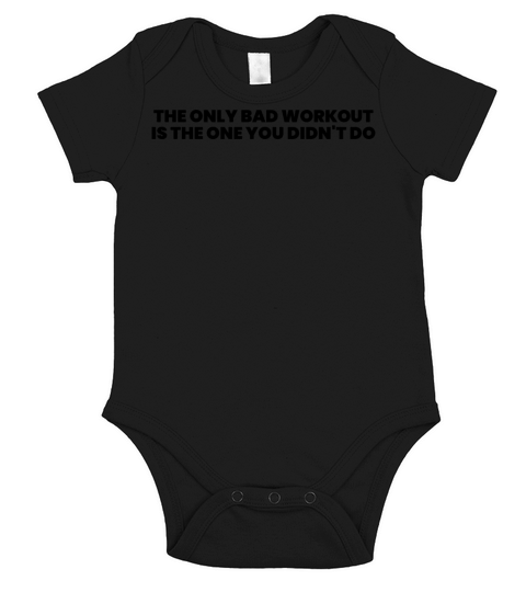 The only bad workout is the one you didn t do Short Sleeve Baby One-Piece