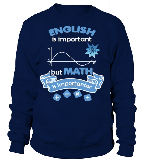 English Is Important But Math Is Importanter Funny Sweatshirt Unisex