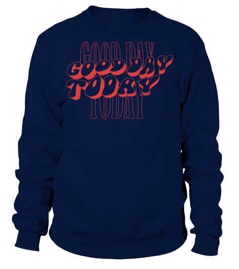 Good Day Today Vintage Design Sweatshirt Unisex