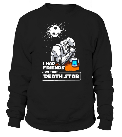 I Had Friends On That Death Star Sweatshirt Unisex