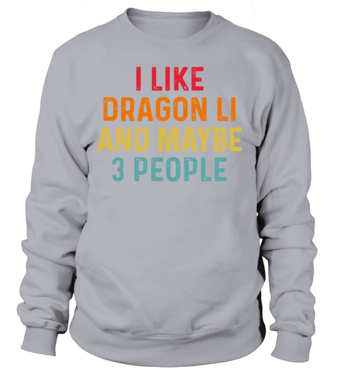 I Like Dragon Li And Maybe 3 People Retro Vintage Sweatshirt Unisex